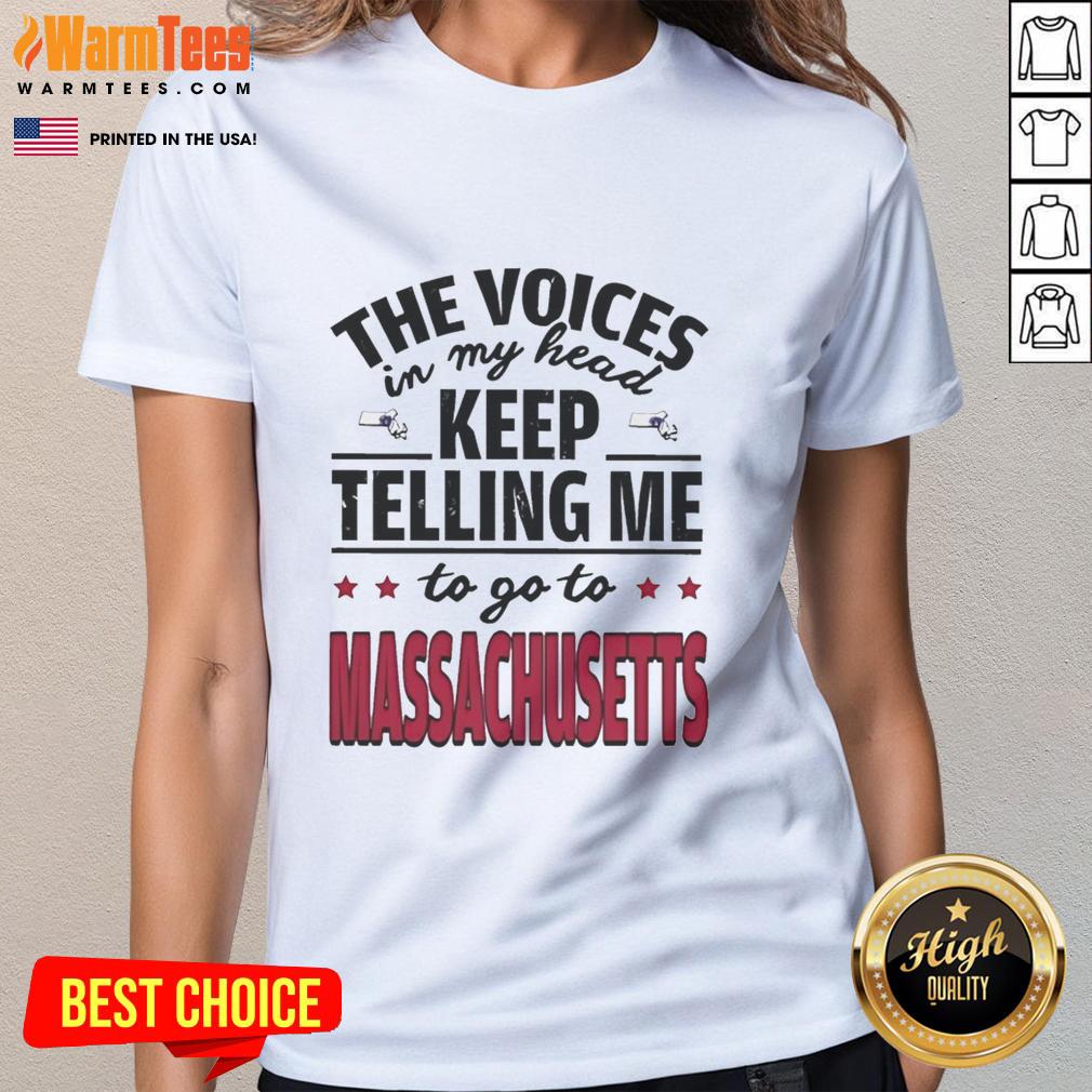 Funny The Voices In My Head Keep Telling Me To Go To Massachusetts T-Shirt - Image 3