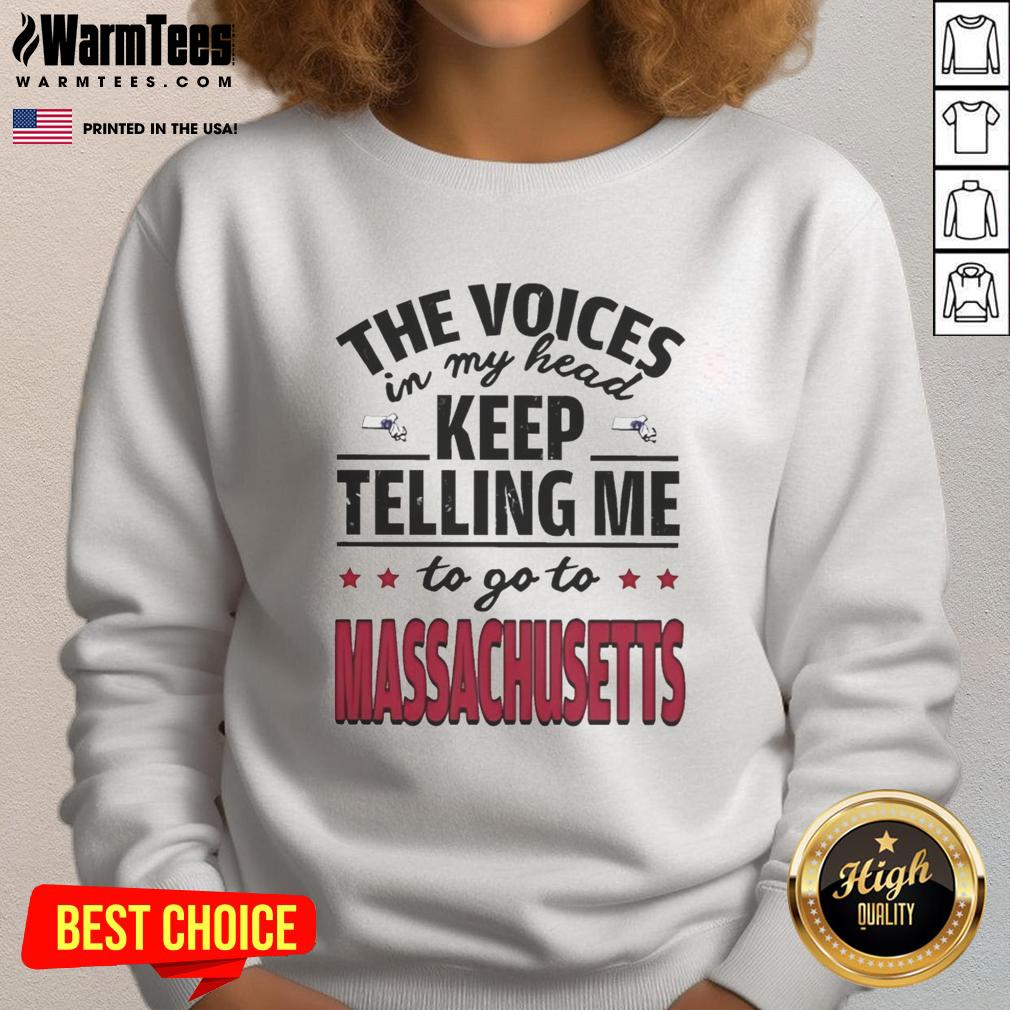 Funny The Voices In My Head Keep Telling Me To Go To Massachusetts T-Shirt - Image 5
