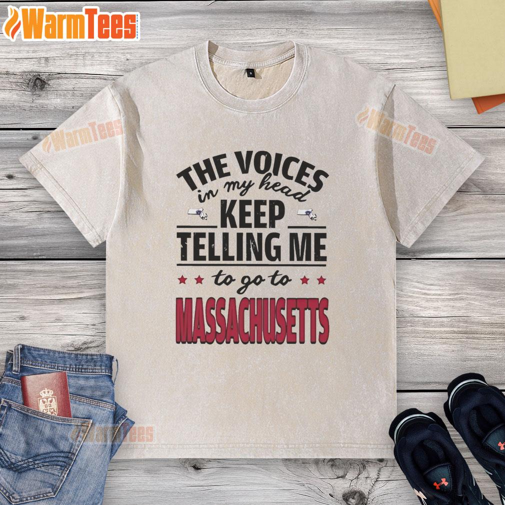 Funny The Voices In My Head Keep Telling Me To Go To Massachusetts T-Shirt - Image 6