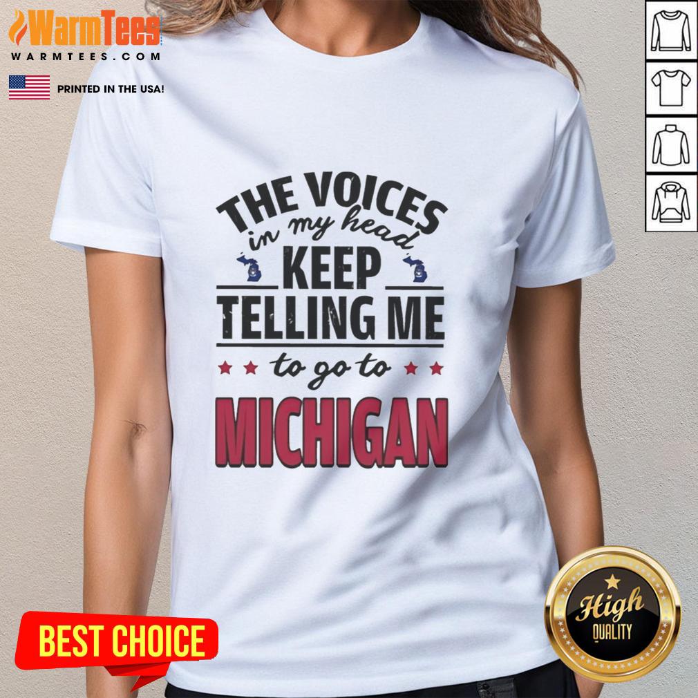 Funny The Voices In My Head Keep Telling Me To Go To Michigan T-Shirt - Image 3