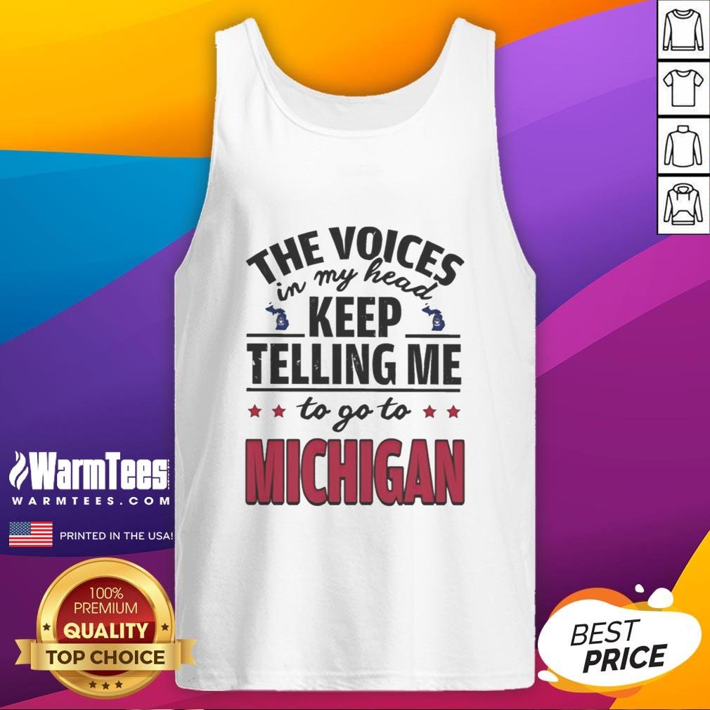 Funny The Voices In My Head Keep Telling Me To Go To Michigan T-Shirt - Image 4