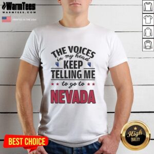 Funny The Voices In My Head Keep Telling Me To Go To Nevada T-Shirt