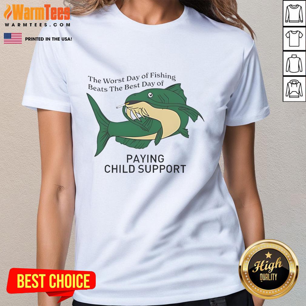 Funny The Worst Day Of Fishing Beats The Best Day Of Paying Child Support T-Shirt - Image 3