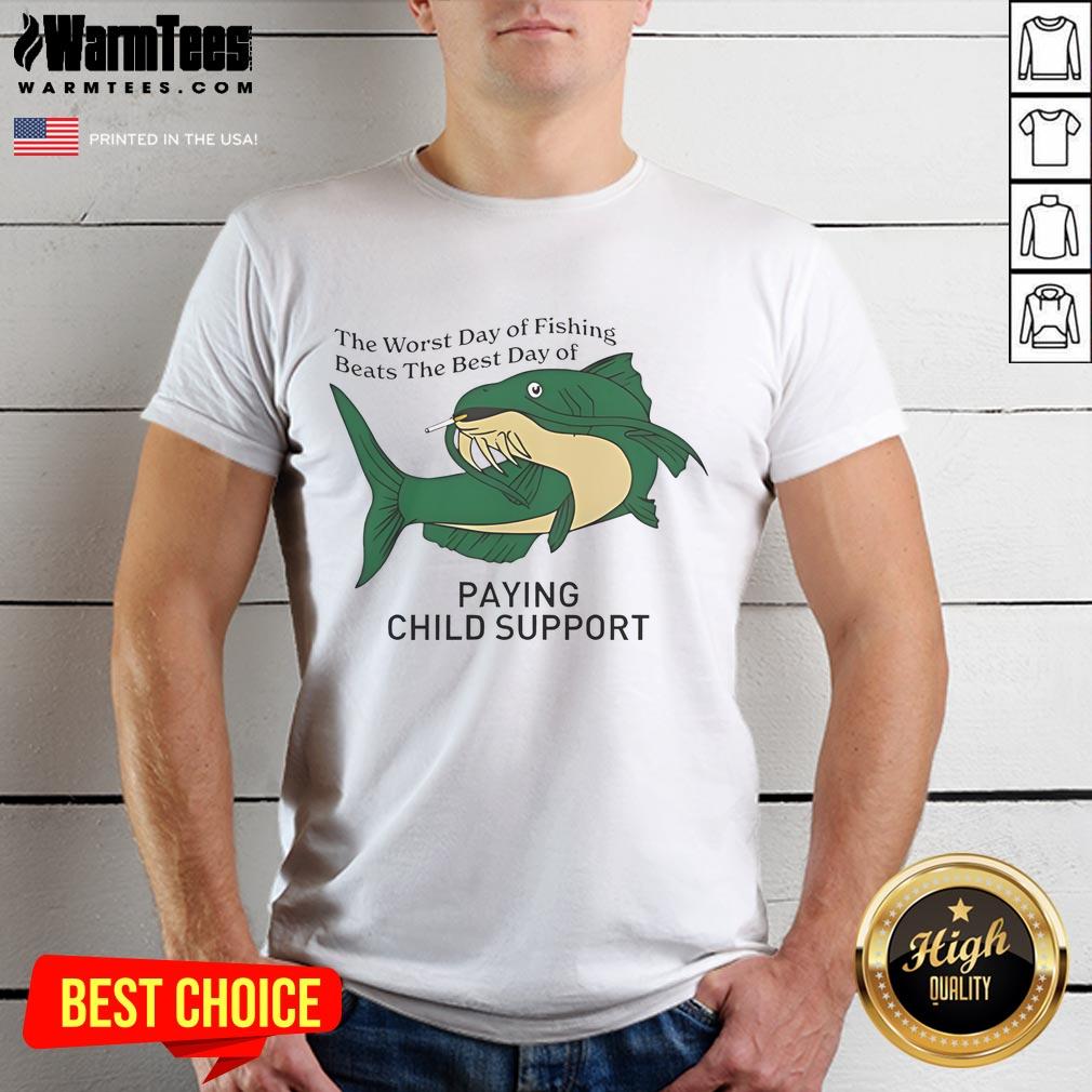 Funny The Worst Day Of Fishing Beats The Best Day Of Paying Child Support T-Shirt