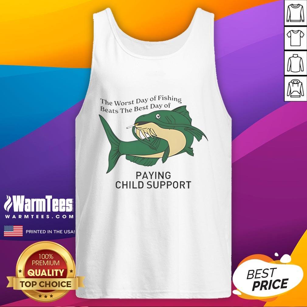 Funny The Worst Day Of Fishing Beats The Best Day Of Paying Child Support T-Shirt - Image 4