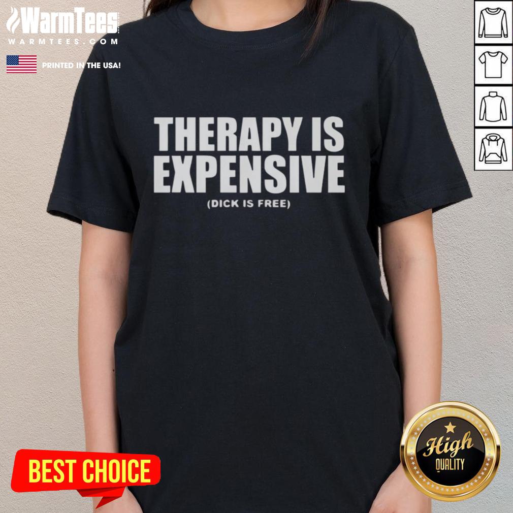 Funny Therapy Is Expensive Dick Is Free T-Shirt - Image 3