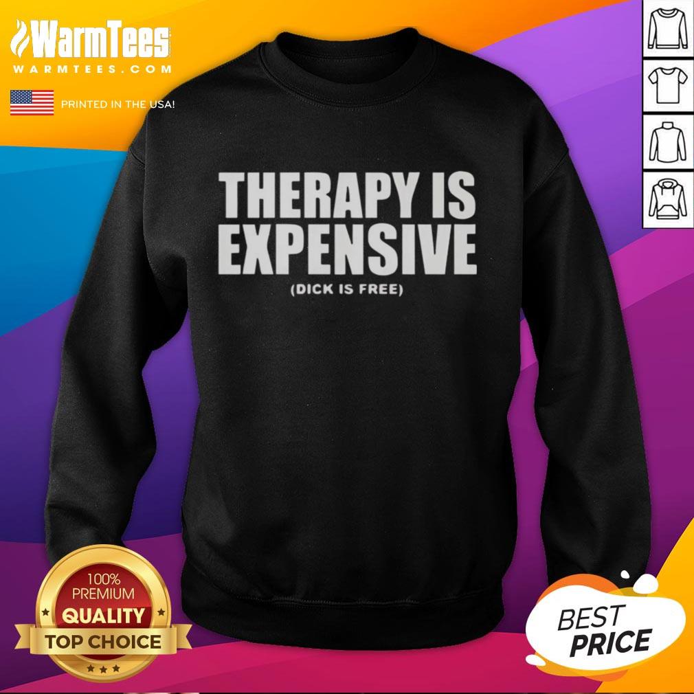 Funny Therapy Is Expensive Dick Is Free T-Shirt - Image 5