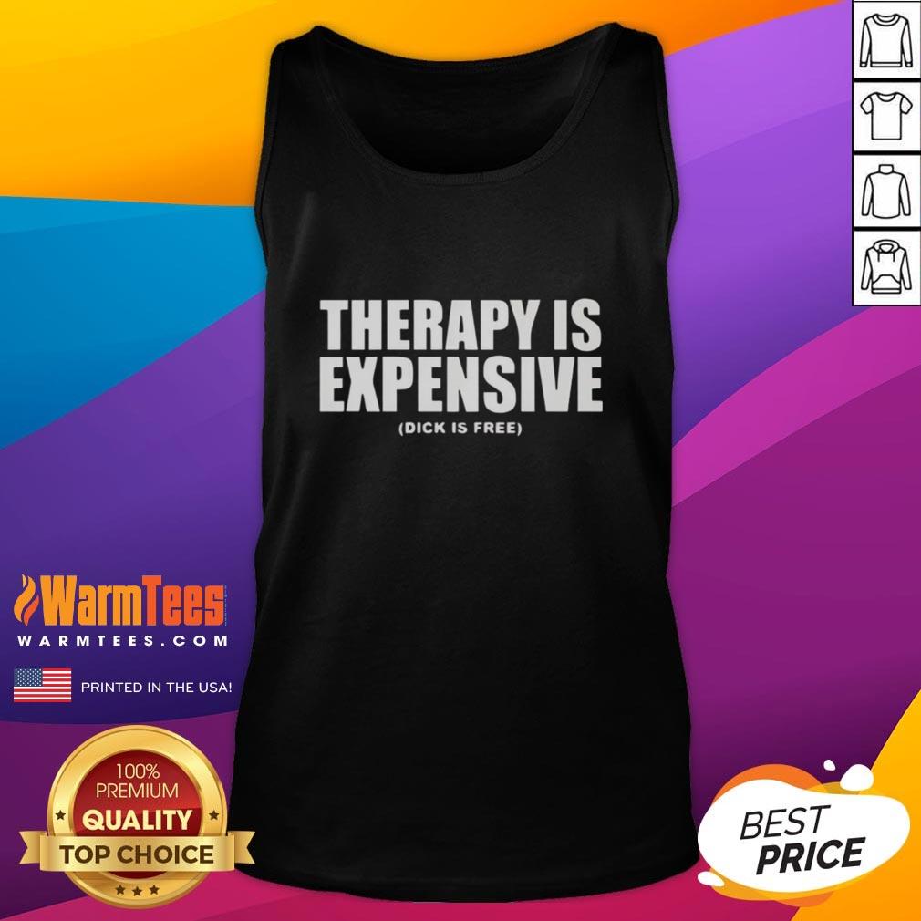 Funny Therapy Is Expensive Dick Is Free T-Shirt - Image 4