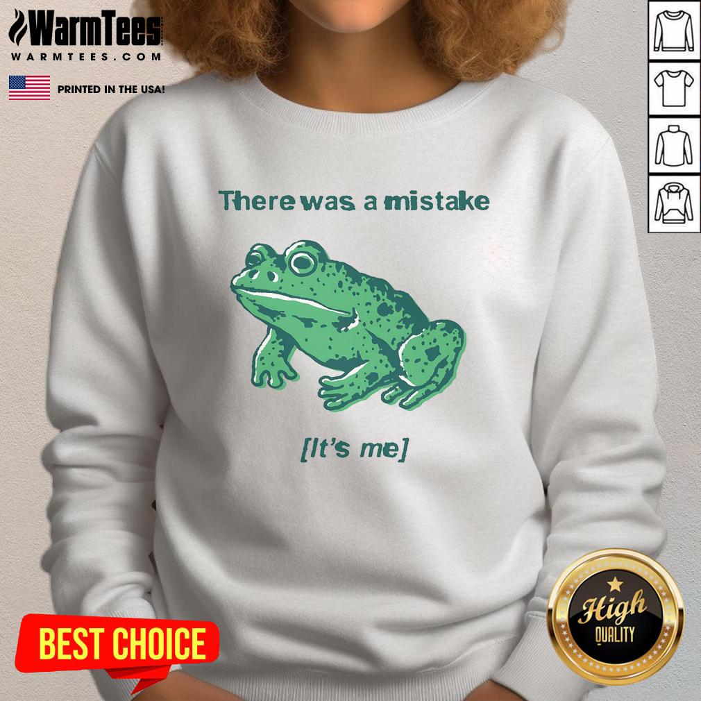 Funny There Was A Mistake It's Me Mistake Frog T-Shirt - Image 5