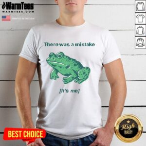 Funny There Was A Mistake It's Me Mistake Frog T-Shirt
