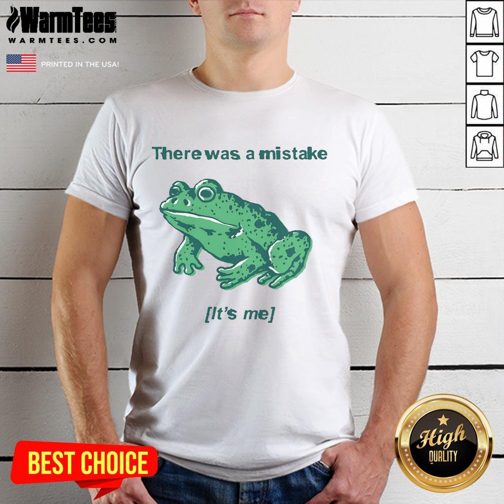 Funny There Was A Mistake It's Me Mistake Frog T-Shirt