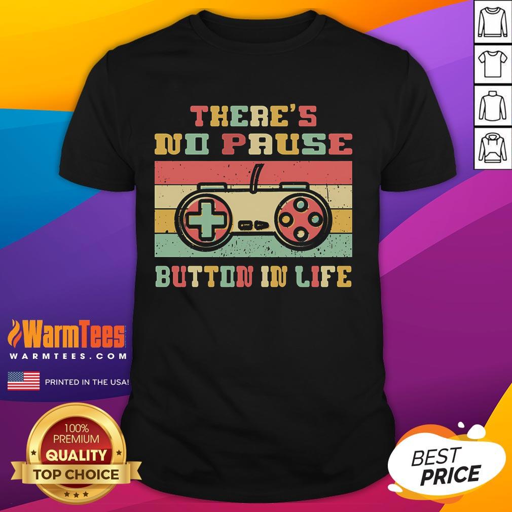 Funny There's No Pause Button In Life Gamer T-Shirt