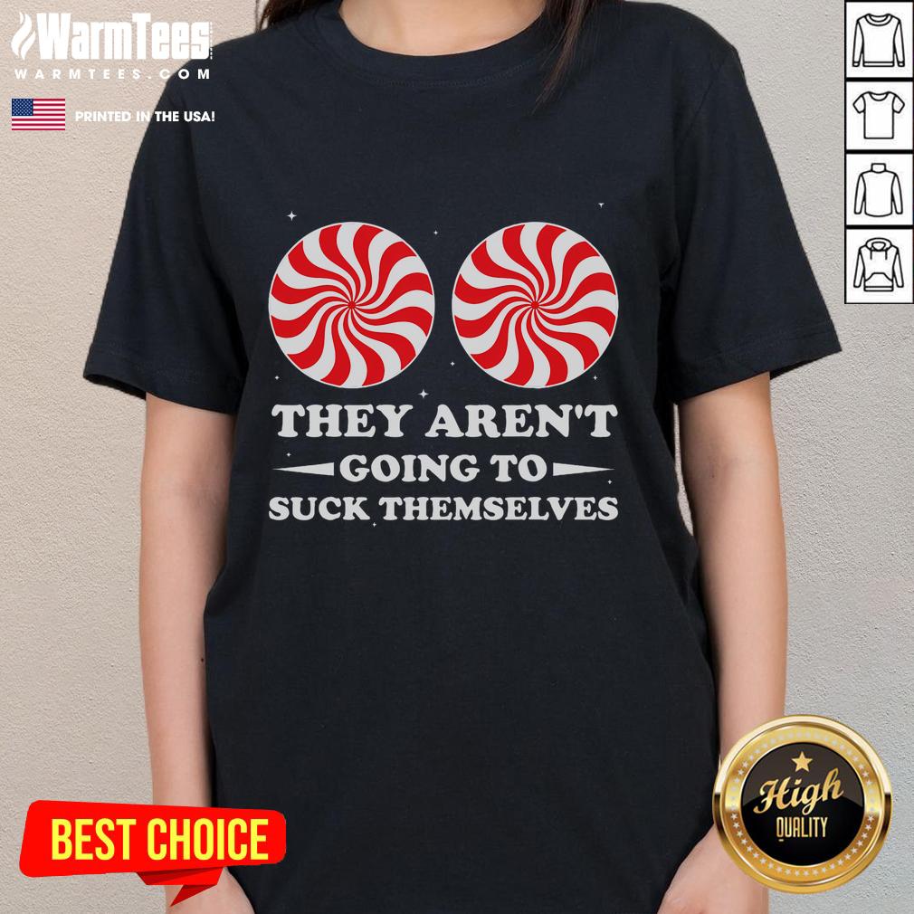 Funny They Aren't Going To Suck Themselves Christmas Inappropriate T-Shirt - Image 3