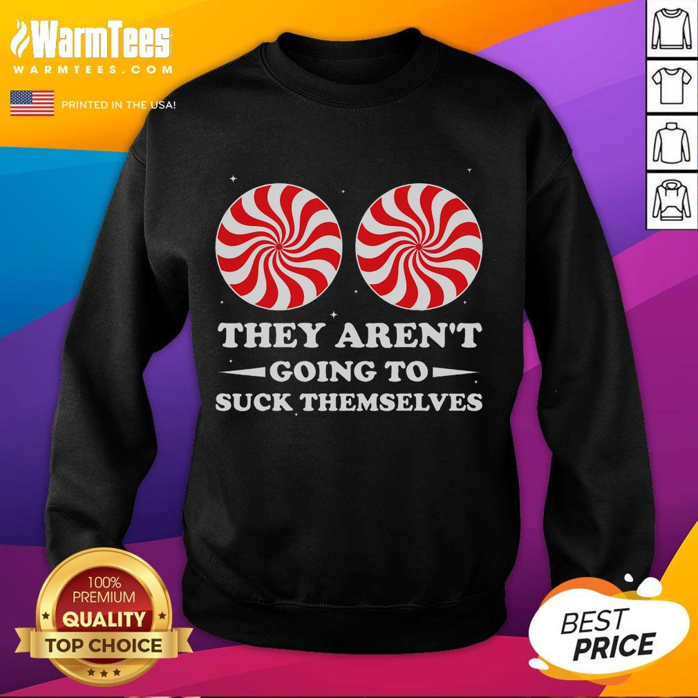 Funny They Aren't Going To Suck Themselves Christmas Inappropriate T-Shirt - Image 5