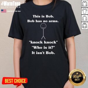 Alternative view of Funny This Is Bob Bob Has No Arms Knock Knock Who Is It T-Shirt
