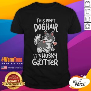 Funny This Isn't Dog Hair It's Husky Glitter Siberian Husky Owner T-Shirt