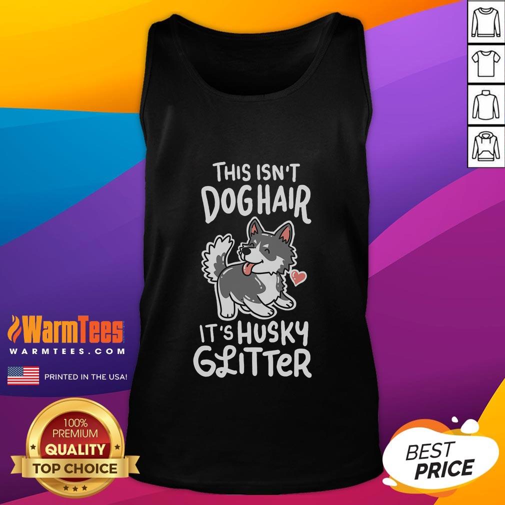 Funny This Isn't Dog Hair It's Husky Glitter Siberian Husky Owner T-Shirt - Image 4