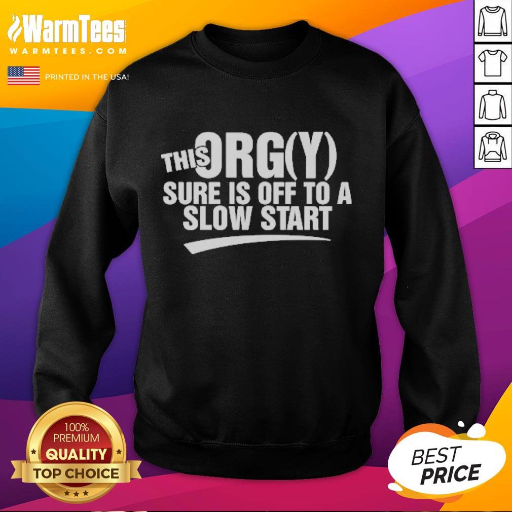 Funny This Orgy Sure Is Off To A Slow Start T-Shirt - Image 5