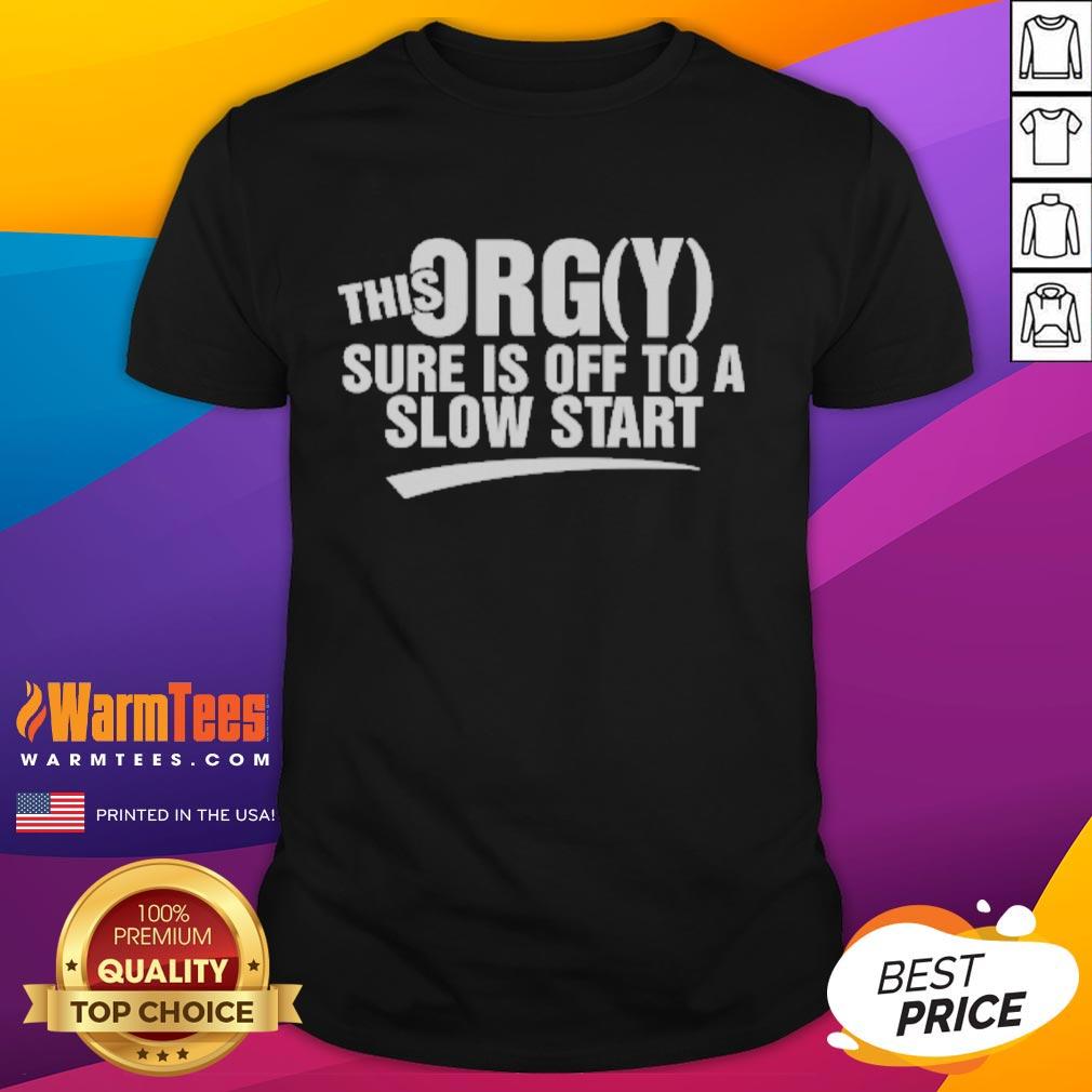 Funny This Orgy Sure Is Off To A Slow Start T-Shirt