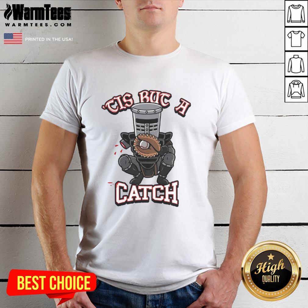 Funny Tis But A Catch Baseball Knight T-Shirt