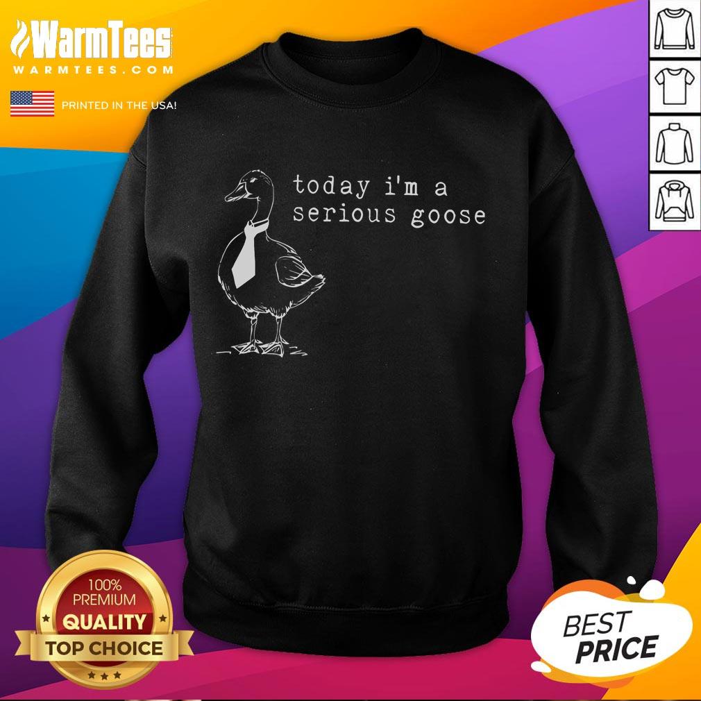 Funny Today I'm A Serious Goose T-Shirt - Image 5