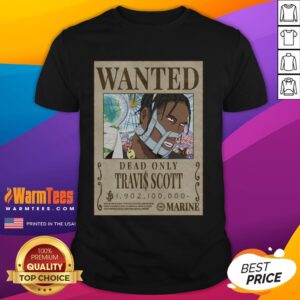 Funny Travis Scott One Piece Wanted Poster Dead Only T-Shirt