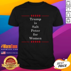 Funny Trump Is Salt Peter For Women Anti Trump T-Shirt