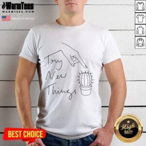 Funny Try New Things Cactus T-Shirt