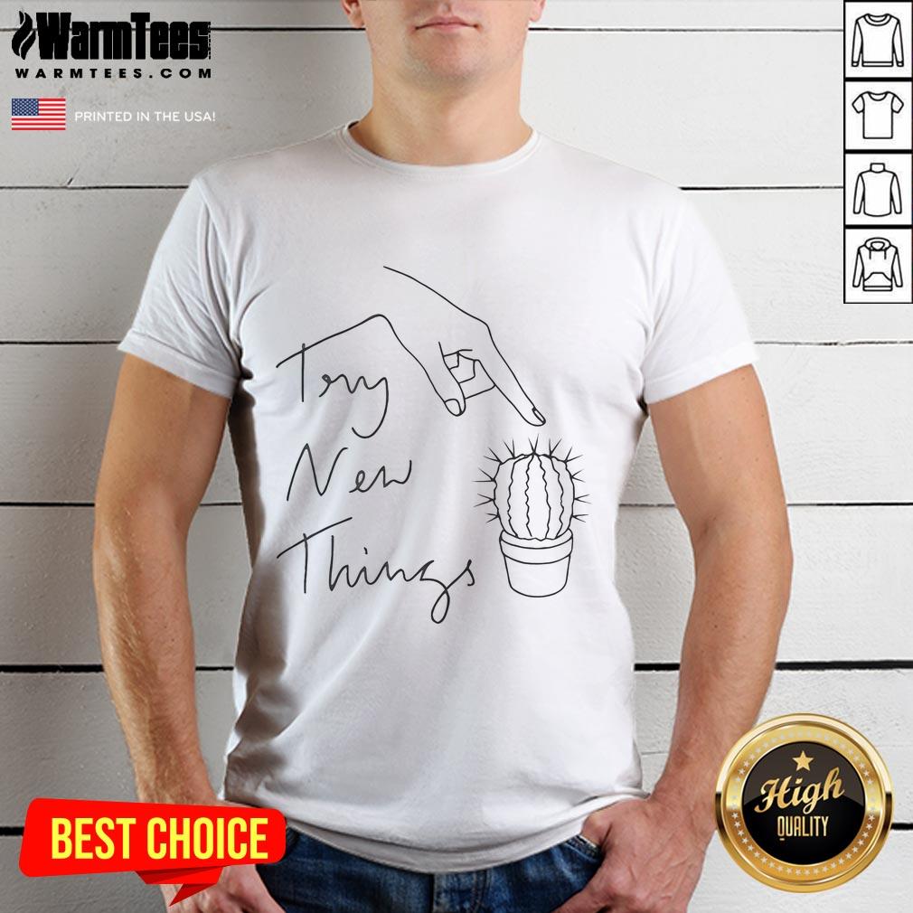Funny Try New Things Cactus T-Shirt