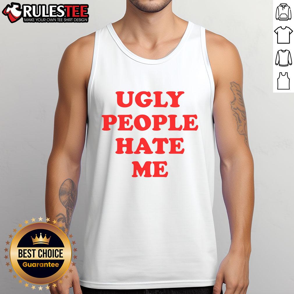 Funny Ugly People Hate Me T-Shirt - Image 4