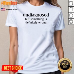 Alternative view of Funny Undiagnosed But Something Is Definitely Wrong T-Shirt