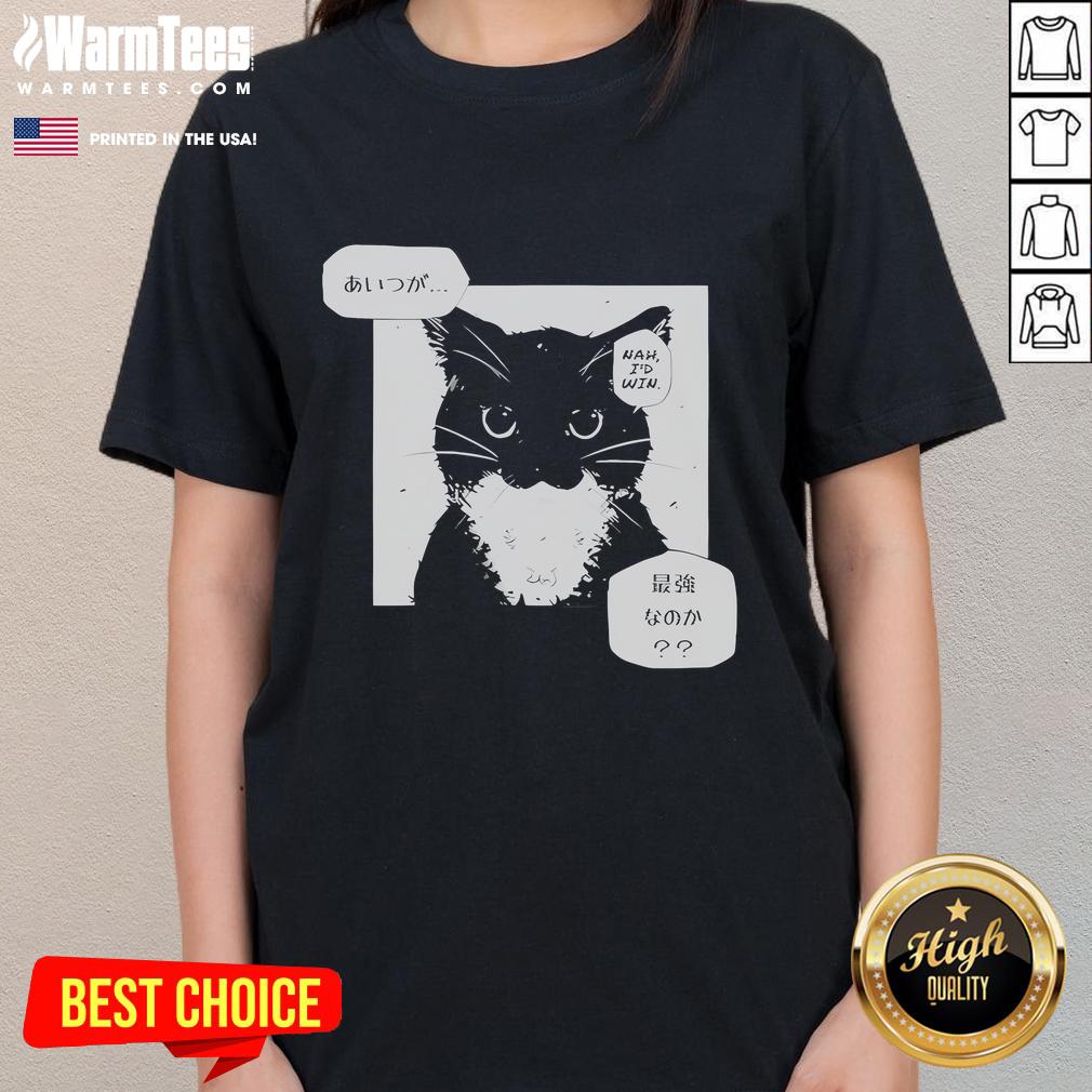Funny Unico Uniuni Nah I'd Win Cat T-Shirt - Image 3