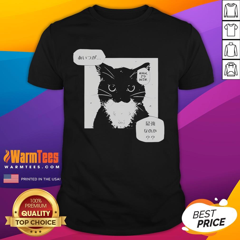 Funny Unico Uniuni Nah I'd Win Cat T-Shirt