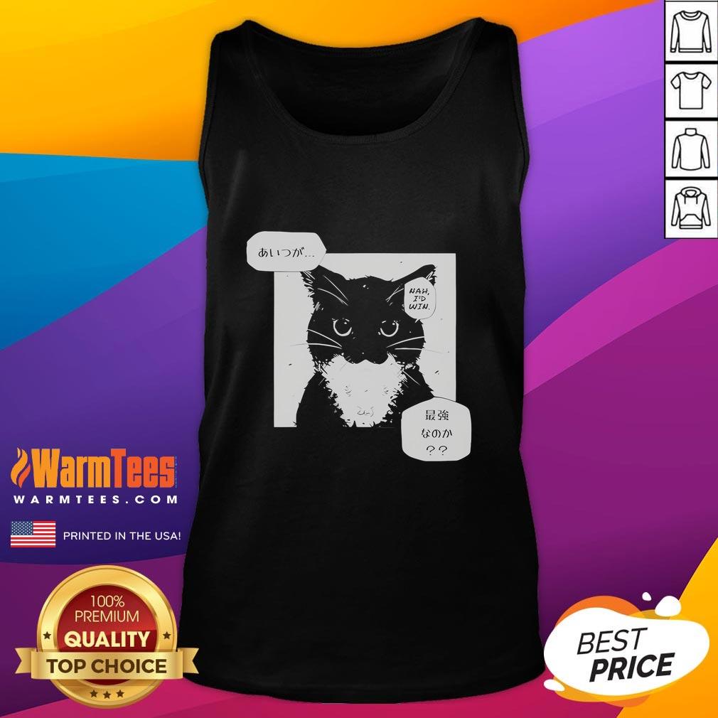 Funny Unico Uniuni Nah I'd Win Cat T-Shirt - Image 4