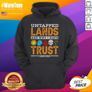 Alternative view of Funny Untapped Lands Are Why I Have Trust Issues T-Shirt