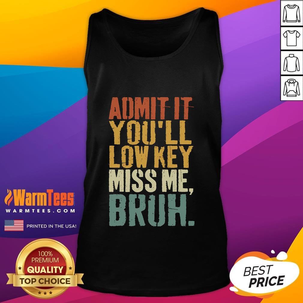 Funny Vintage Admit It You'll Low Key Miss Me Bruh T-Shirt - Image 4