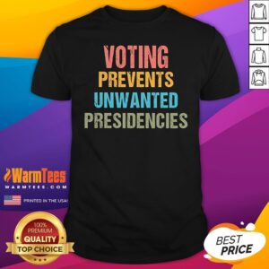 Funny Voting Prevents Unwanted Presidencies T-Shirt