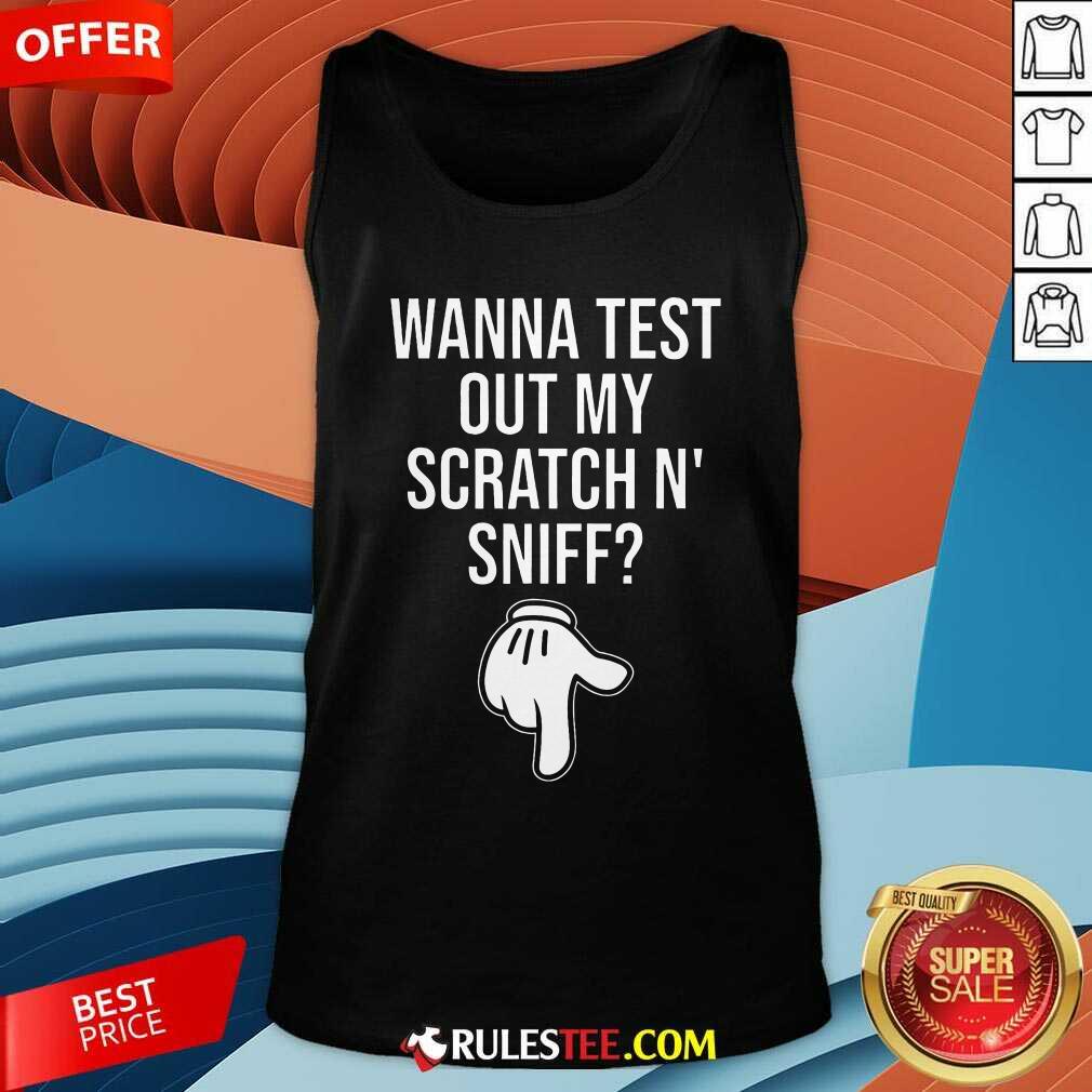 Funny Wanna Test Out My Scratch N Sniff T-Shirt - Image 5