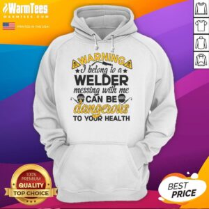 Alternative view of Funny Warning I Belong To A Welder Messing With Be Can Be Dangerous To Your Health T-Shirt
