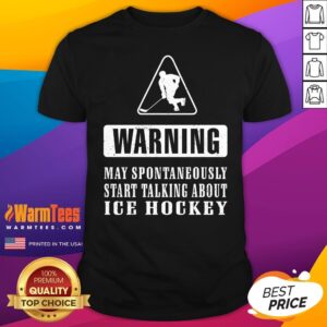 Funny Warning May Spontaneously Start Talking About Ice Hockey T-Shirt