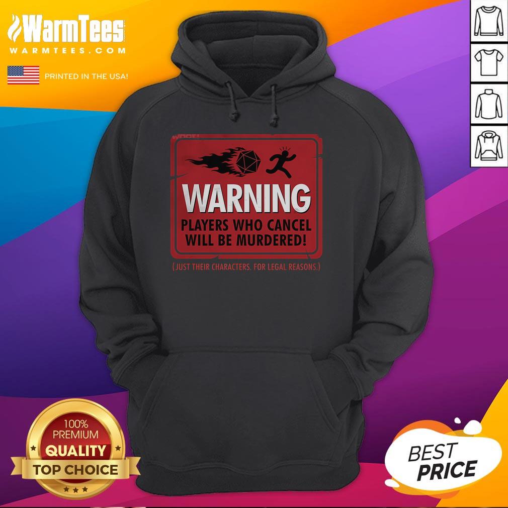 Funny Warning Players Who Cancel Will Be Murdered Just Their Characters For Legal Reasons T-Shirt - Image 2
