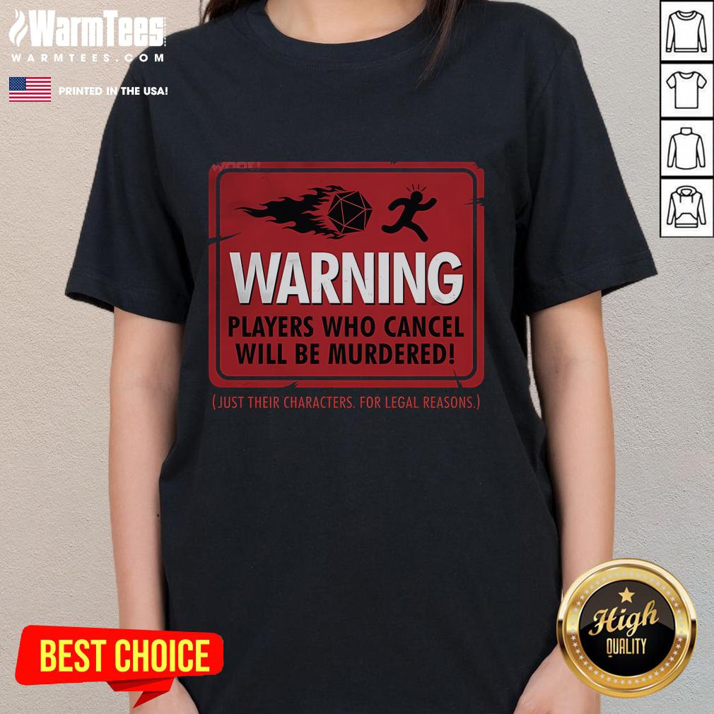 Funny Warning Players Who Cancel Will Be Murdered Just Their Characters For Legal Reasons T-Shirt - Image 3
