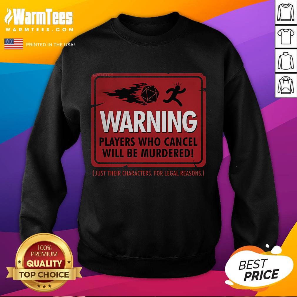 Funny Warning Players Who Cancel Will Be Murdered Just Their Characters For Legal Reasons T-Shirt - Image 5