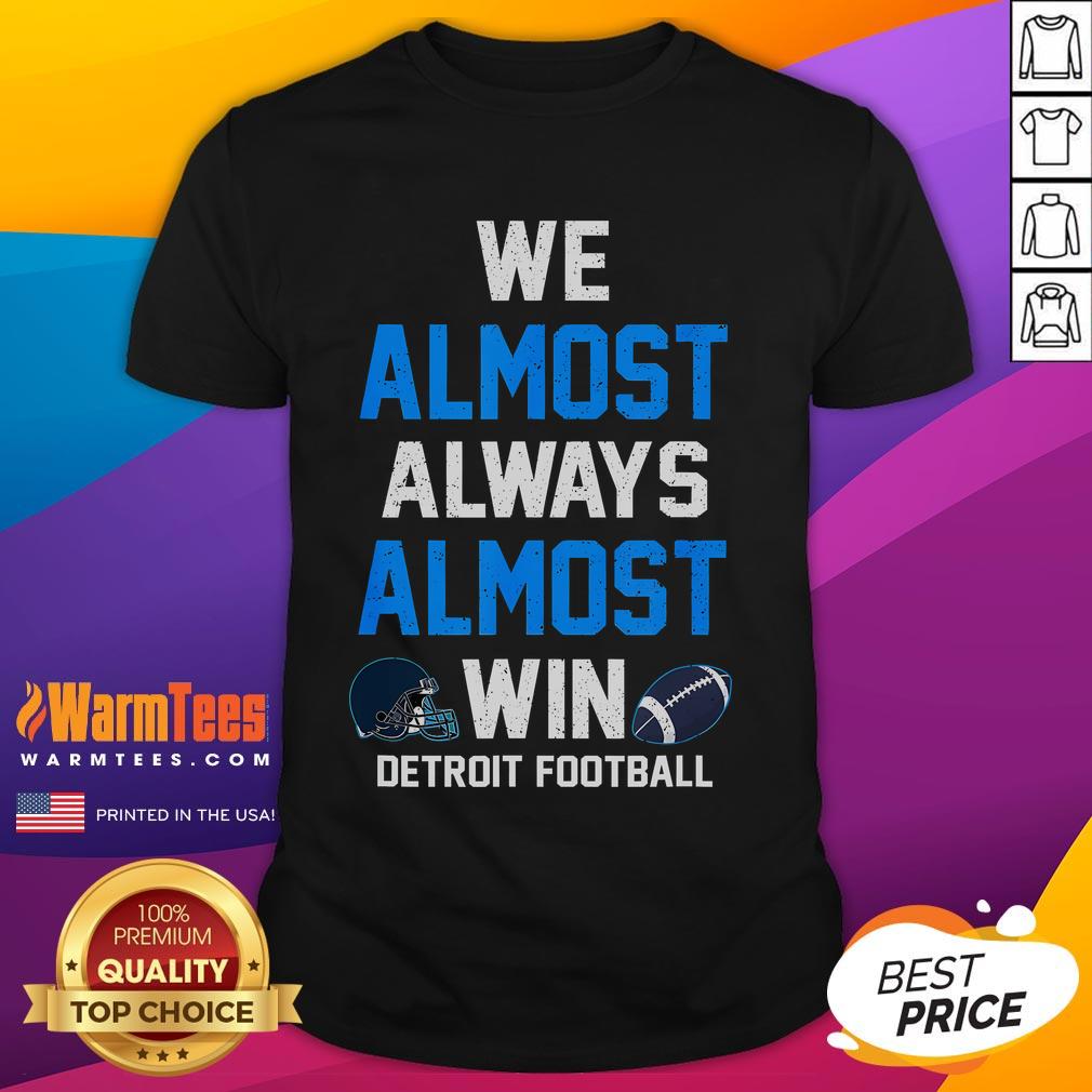 Funny We Almost Always Almost Win Football T-Shirt