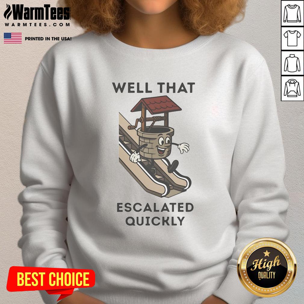 Funny Well That Escalated Quickly Well On Escalator T-Shirt - Image 5