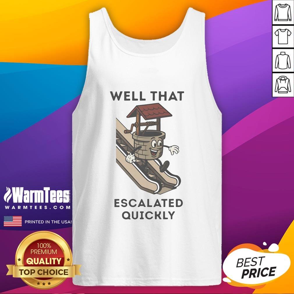 Funny Well That Escalated Quickly Well On Escalator T-Shirt - Image 4