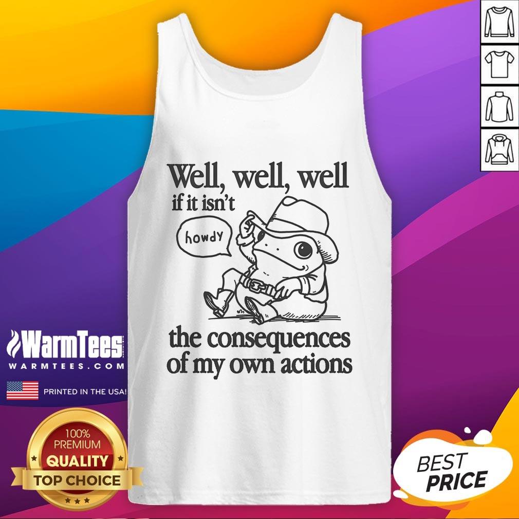 Funny Well Well Well If It Isn't The Consequences Of My Actions Cowboy Frogs T-Shirt - Image 4