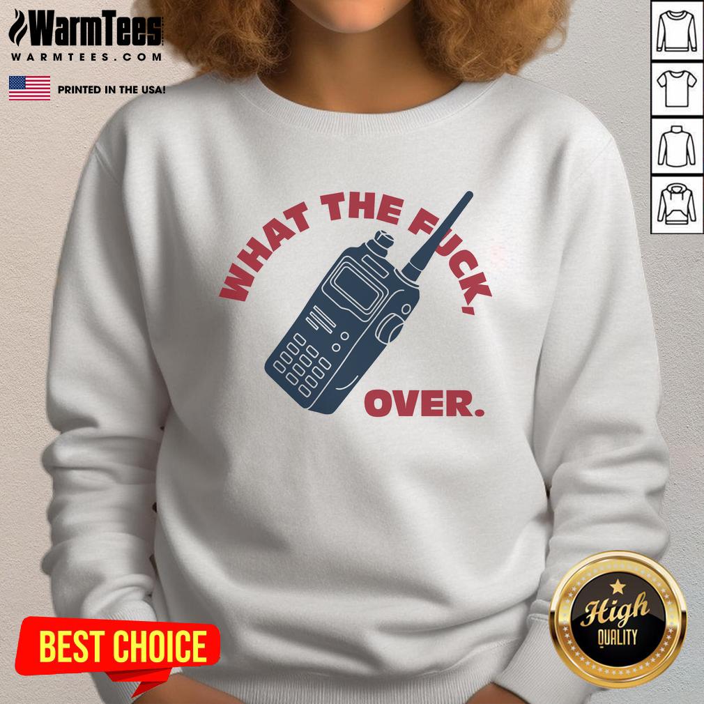 Funny What The Fck Over Walkie Talkie T-Shirt - Image 5
