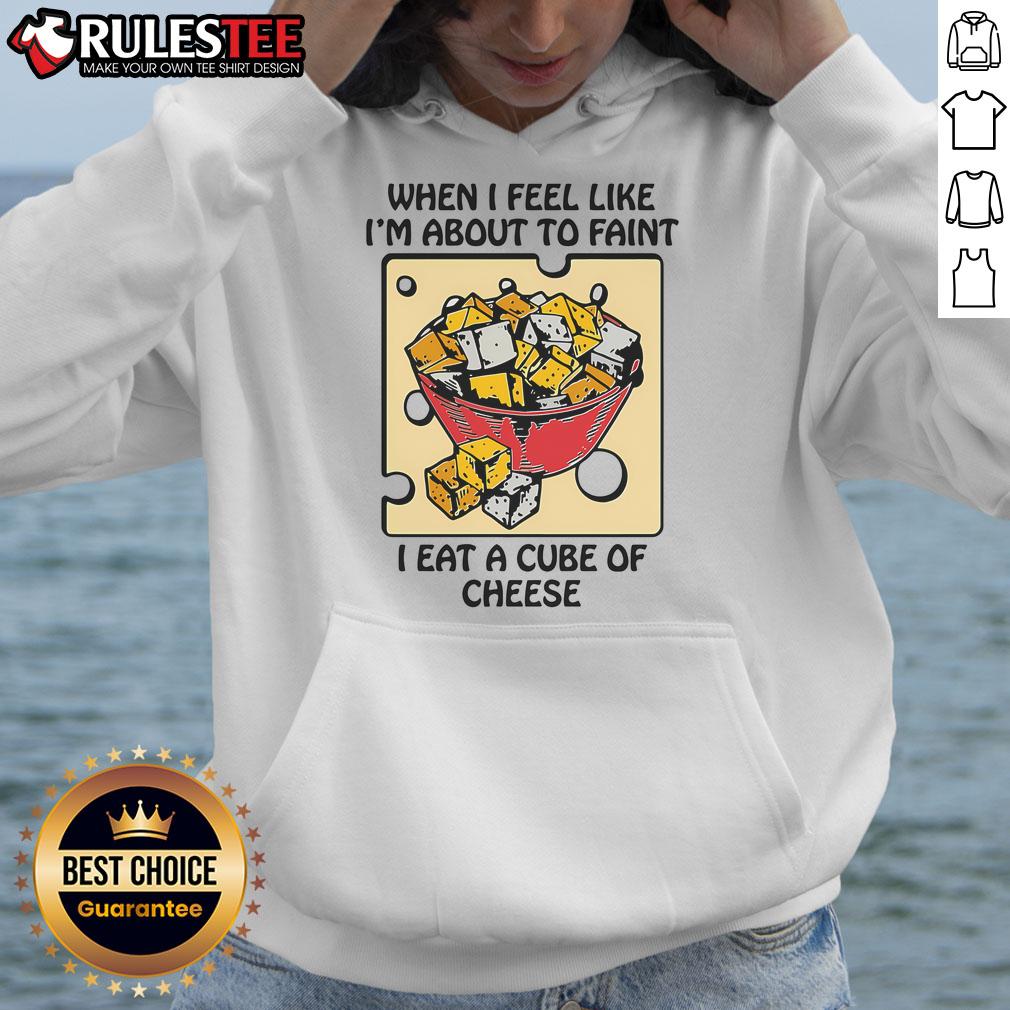 Funny When I Feel Like I'm About To Faint I Eat A Cube Of Cheese T-Shirt - Image 2