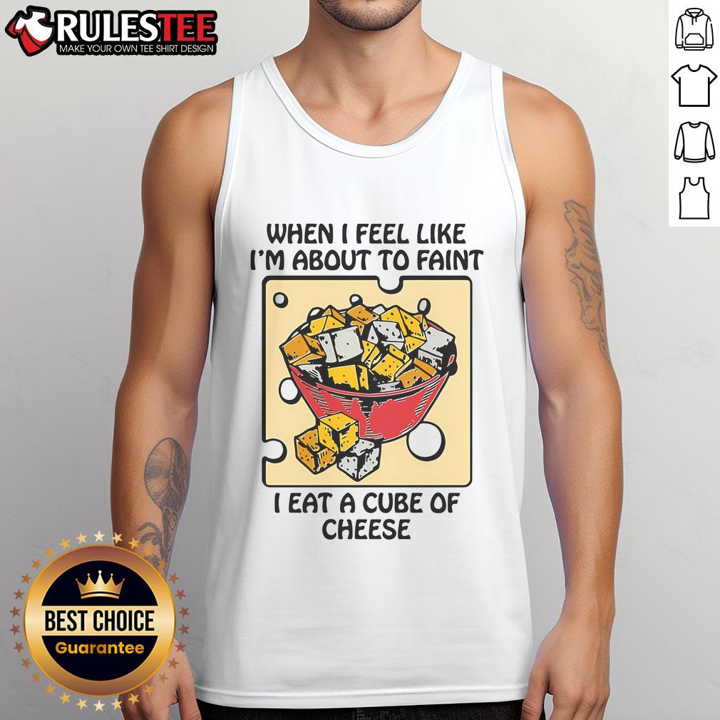 Funny When I Feel Like I'm About To Faint I Eat A Cube Of Cheese T-Shirt - Image 4